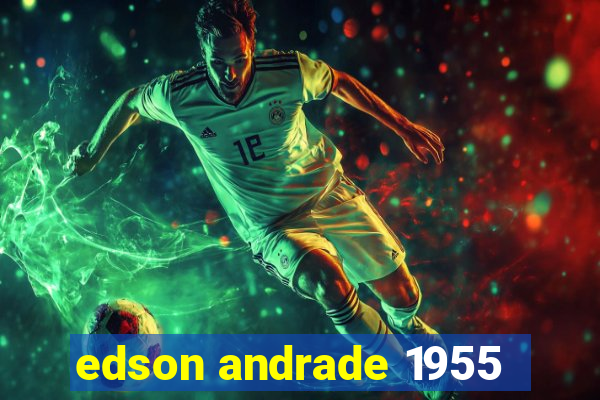 edson andrade 1955